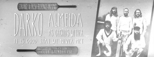 Darko, Almeida, As Orchids Wither, It Is Good That We Never Met @Grindhouse Skateclub, 05.04.2016