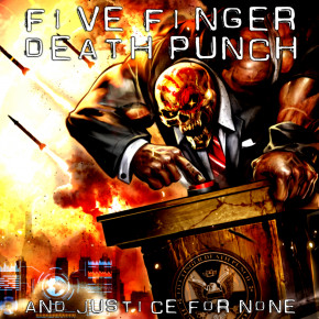 FIVE FINGER DEATH PUNCH – And Justice for None