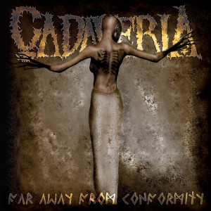 CADAVERIA с подробности за Far Away From Conformity