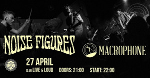 MACROPHONE и THE NOISE FIGURES с концерт на 27.04